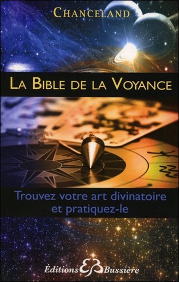 La bible de la voyance : trouvez votre art divinatoire et pratiquez-le