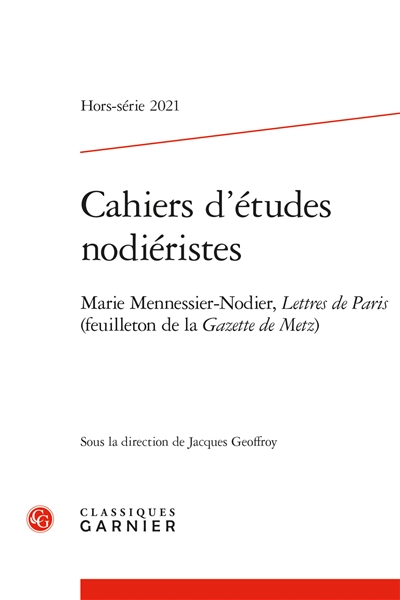 Cahiers d'études nodiéristes, hors-série, n° 2021. Marie Mennessier-Nodier, Lettres de Paris (feuilleton de la Gazette de Metz)