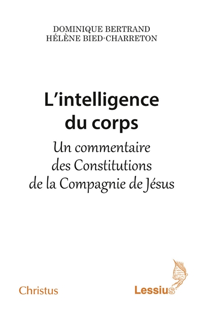 L'intelligence du corps : un commentaire des Constitutions de la Compagnie de Jésus