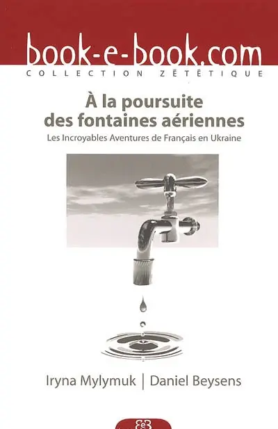 A la poursuite des fontaines aériennes ou Les incroyables aventures de Français en Ukraine