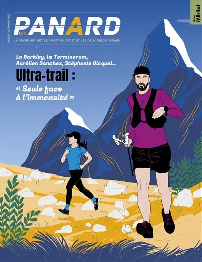 Panard : la revue qui met le sport en récit et les deux pieds dedans, n° 4. Ultra-trail : seuls face à l'immensité : la Barkley, la Terminorum, Aurélien Sanchez, Stéphanie Gicquel...