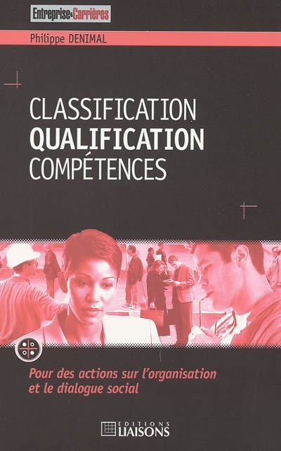 Classification, qualification, compétences : pour des actions sur l'organisation et le dialogue social