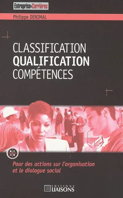 Classification, qualification, compétences : pour des actions sur l'organisation et le dialogue social