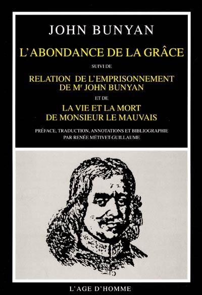L'abondance de la grâce. Relation de l'emprisonnement de M. John Bunyan. La vie et la mort de Monsieur le Mauvais