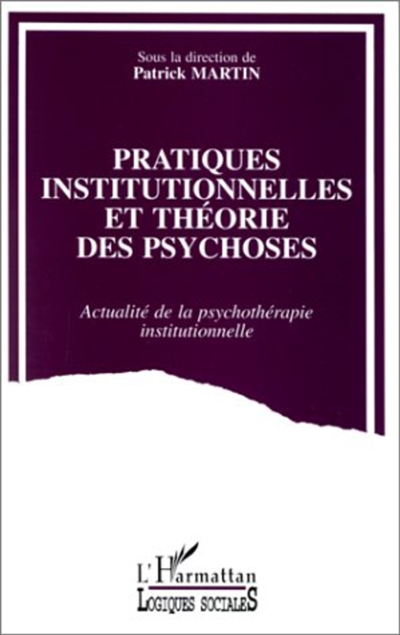 Pratiques institutionnelles et théorie des psychoses : actualité de la psychothérapie institutionnelle