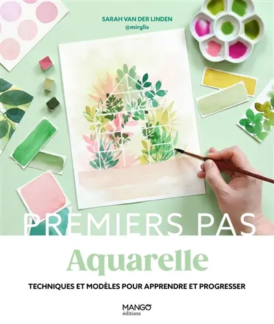 Aquarelle : techniques et modèles pour apprendre et progresser