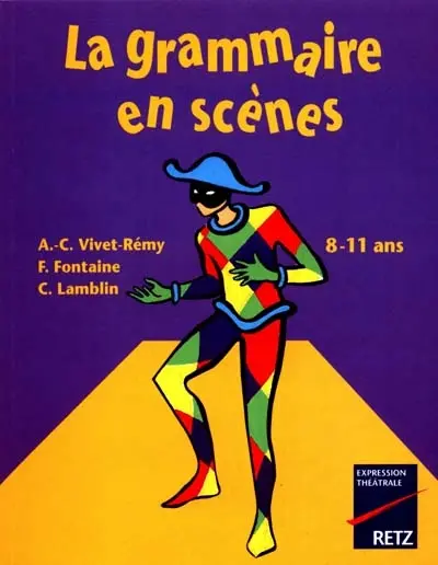 La grammaire en scènes : 8-11 ans