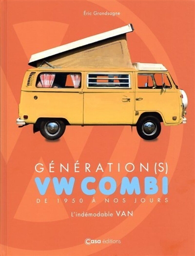Génération(s) VW combi : de 1950 à nos jours : l'indémodable van