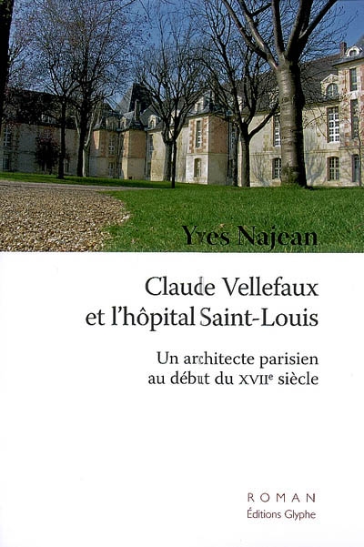 Claude Vellefaux et l'hôpital Saint-Louis : un architecte parisien au début du XVIIe siècle