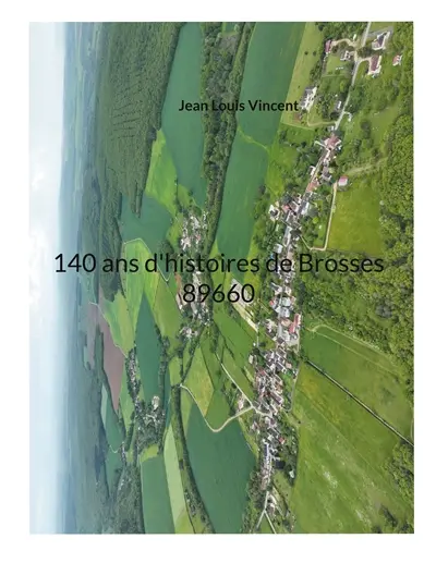 140 ans d'histoires de Brosses 89660