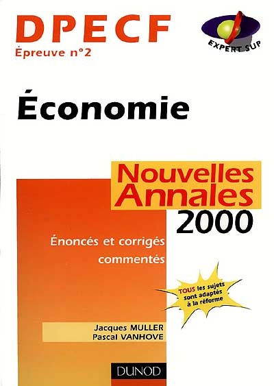 Economie, DPECF épreuve n° 2 : nouvelles annales 2000, sujets adaptés à la réforme, corrigés commentés