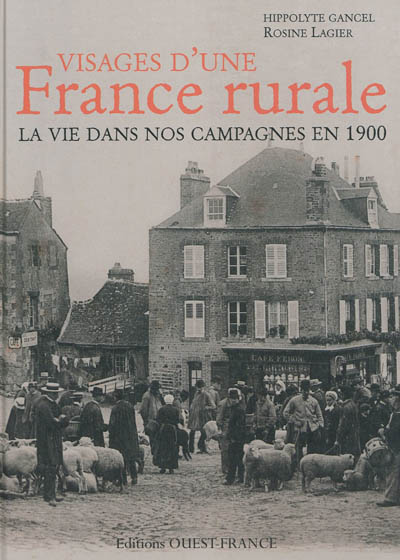 Visages d'une France rurale : la vie dans nos campagnes en 1900