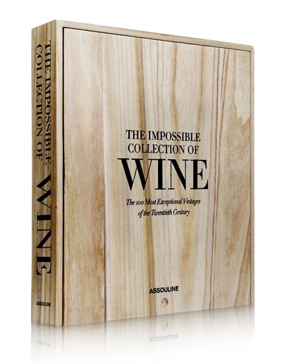 The impossible collection of wine : the 100 most exceptional vintages of the twentieth century