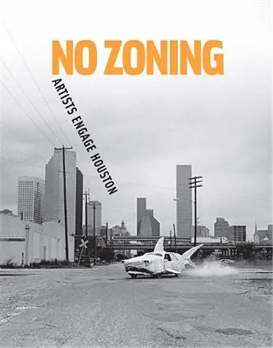 No Zoning : Artists Engage Houston
