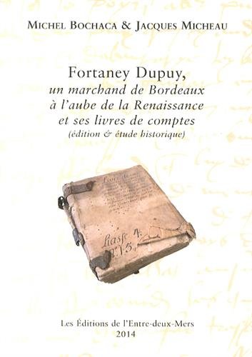 Fortaney Dupuy, un marchand de Bordeaux à l'aube de la Renaissance et ses livres de comptes (éditions & étude historique) : 1505-1523