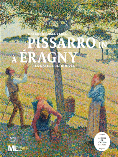 Pissarro à Eragny : la nature retrouvée : l'album de l'exposition. Pissarro in Eragny : nature rediscovered