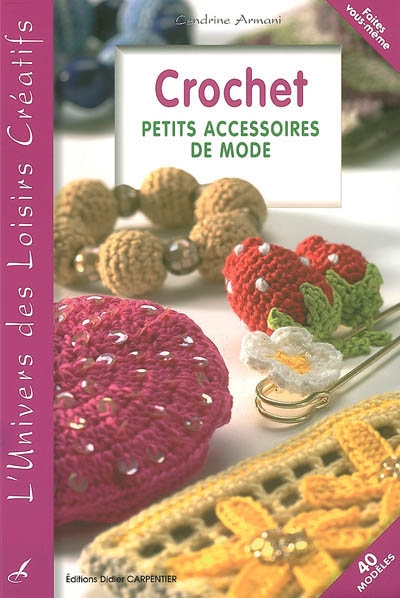 Crochet, petits accessoires de mode : 40 modèles