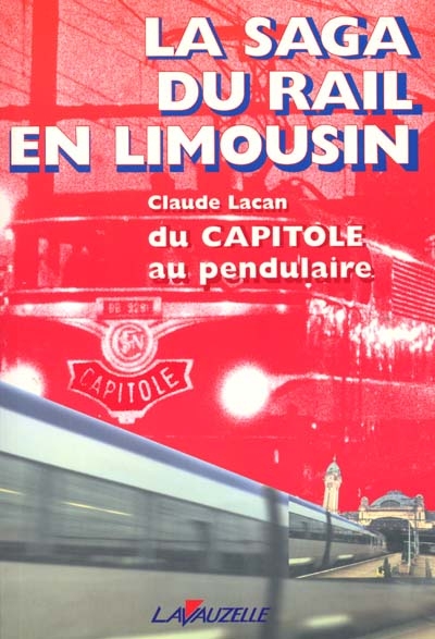 La saga du rail en Limousin : du Capitole au pendulaire
