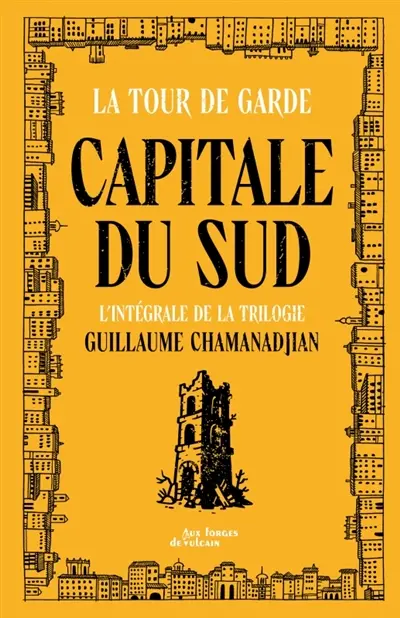 La tour de garde. Capitale du Sud : l'intégrale de la trilogie