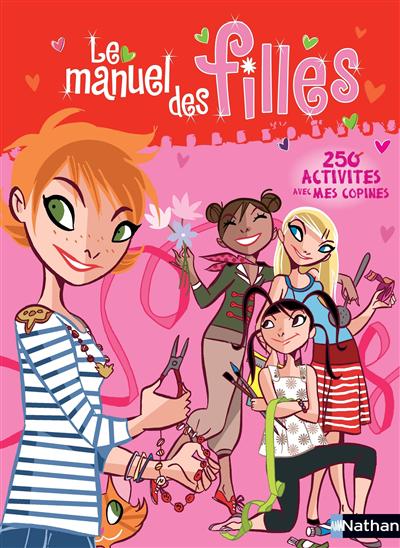 Le manuel des filles : 250 activités avec mes copines