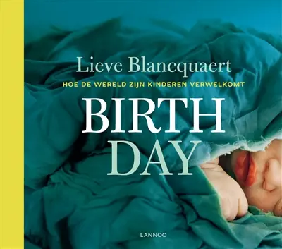 Birth day : hoe de wereld zijn kinderen verwelkomt