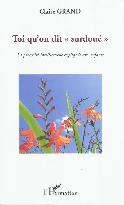 Toi qu'on dit surdoué : la précocité intellectuelle expliquée aux enfants