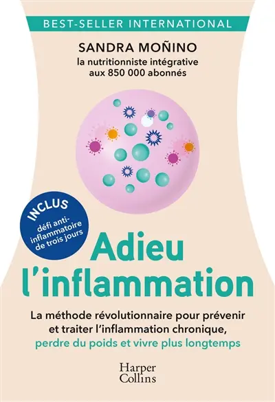 Adieu l'inflammation : comment prévenir et traiter les maladies, ralentir le vieillissement et perdre du poids