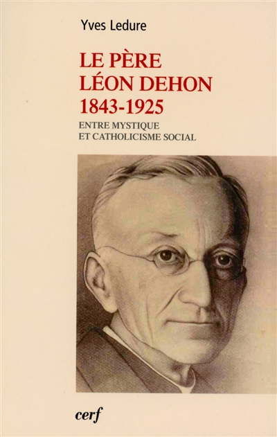 Le père Léon Dehon, 1843-1925 : entre mystique et catholicisme social