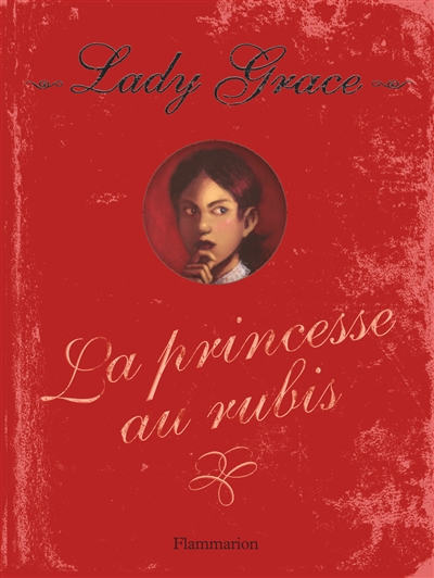 Lady Grace : extraits des journaux intimes de lady Grace Cavendish. Vol. 5. La princesse au rubis