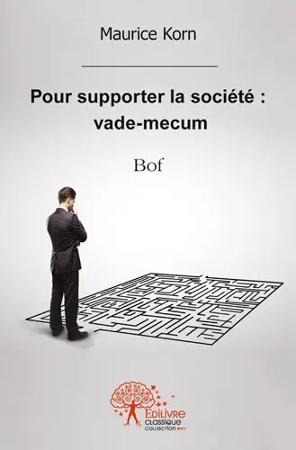Pour supporter la société : vade mecum : Bof