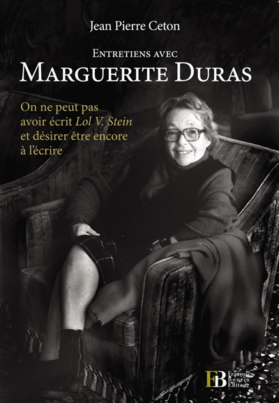 Entretiens avec Marguerite Duras : on ne peut pas avoir écrit Lol V. Stein et désirer être encore à l'écrire