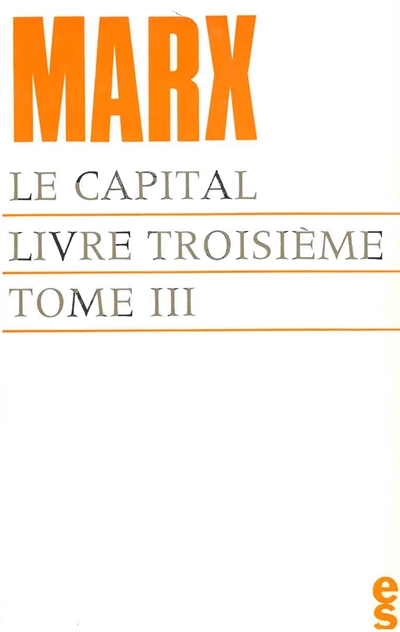 Le capital, livre 3 : le procès d'ensemble de la production capitaliste. Vol. 3