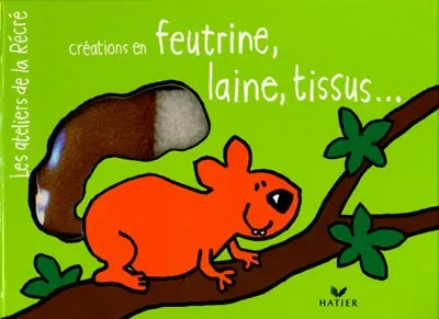 Créations en feutrine, laine, tissus...