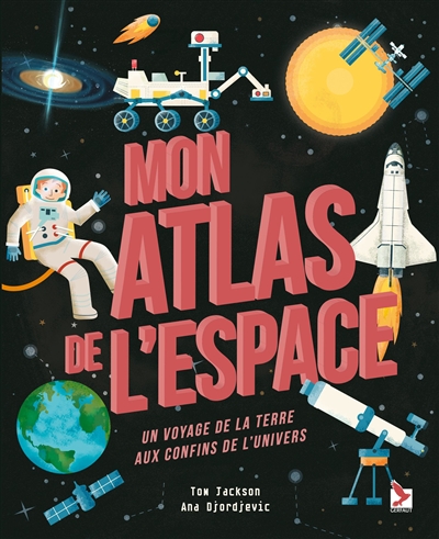 Mon atlas de l'espace : un voyage de la Terre aux confins de l'Univers