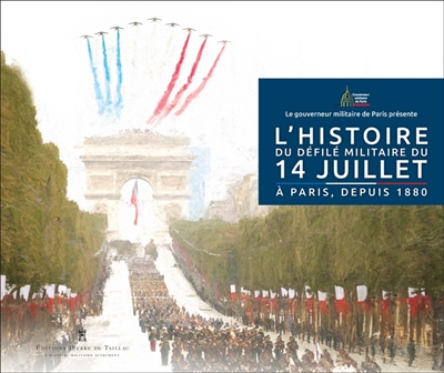 14 juillet, Paris : une histoire du défilé militaire