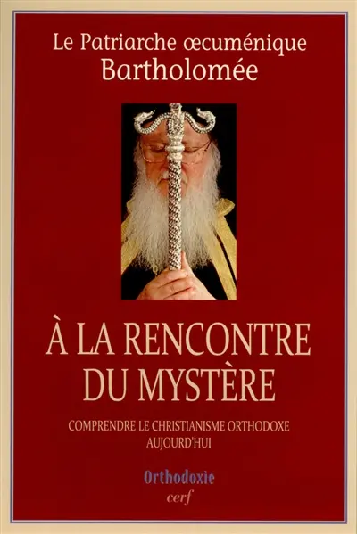 A la rencontre du mystère : comprendre le christianisme orthodoxe aujourd'hui