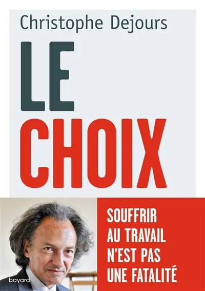 Le choix : souffrir au travail n'est pas une fatalité Le choix : souffrir au travail n'est pas une fatalité