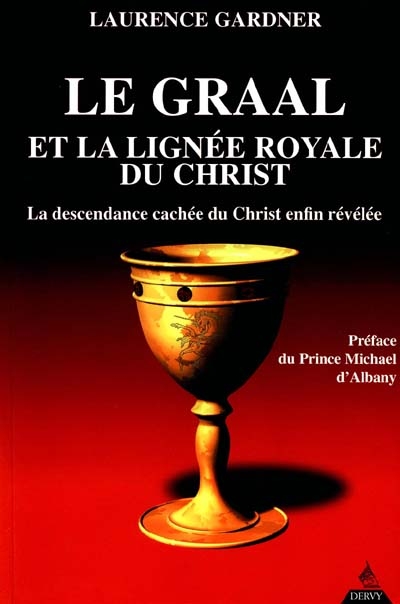 Le Graal et la lignée royale du Christ : la descendance cachée du Christ enfin révélée