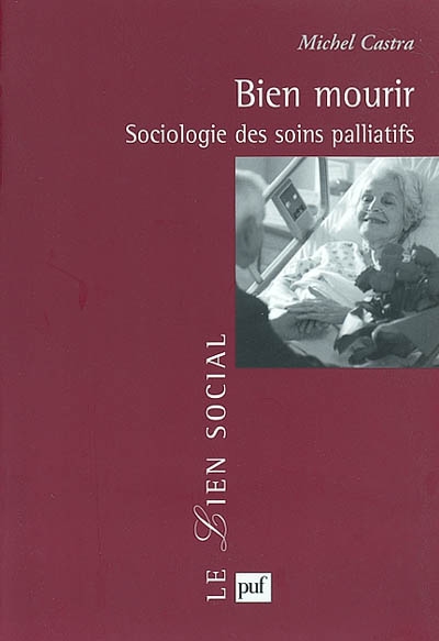 Bien mourir : sociologie des soins palliatifs