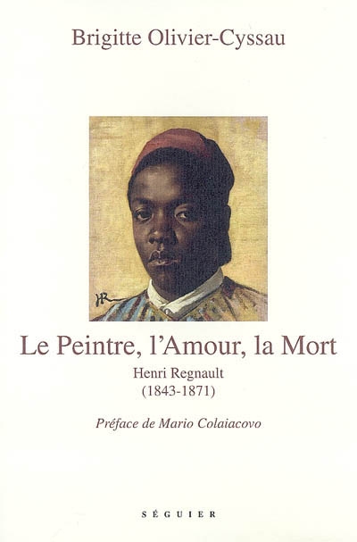 Le peintre, l'amour, la mort : Henri Regnault, 1843-1871