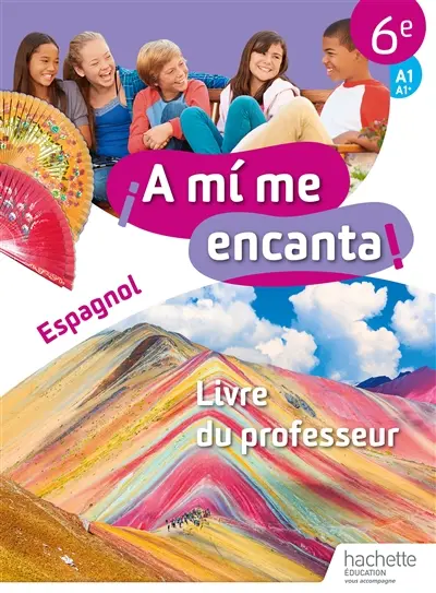 A mi me encanta ! 6e, A1-A1+ : livre du professeur