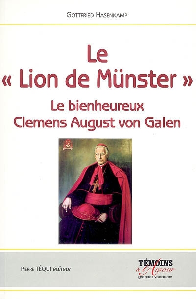 Le Lion de Münster : le bienheureux Clemens August von Galen