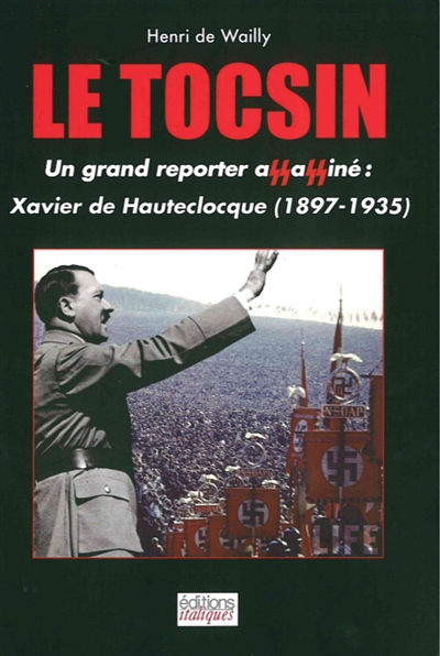 Le tocsin : Xavier de Hauteclocque : un grand reporter français assassiné par les nazis