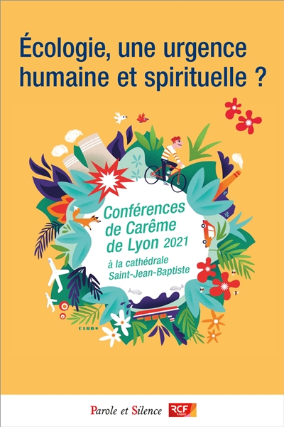 Ecologie, une urgence humaine et spirituelle ? : conférences de carême de Lyon 2021 à la cathédrale Saint-Jean-Baptiste