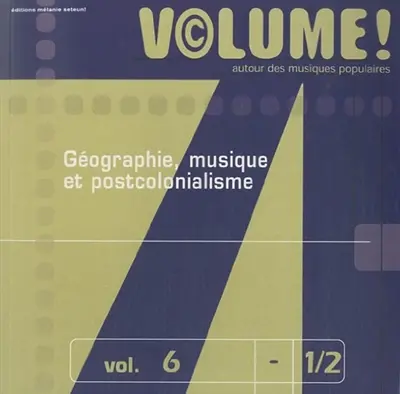 Volume !, n° 6 (1-2). Géographie, musique et postcolonialisme