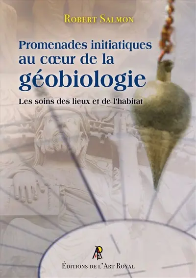 Promenades initiatiques au cœur de la géobiologie : Les soins des lieux et de l’habitat