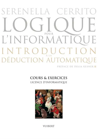 Logique pour l'informatique : introduction à la déduction automatique : cours et exercices, licence d'informatique