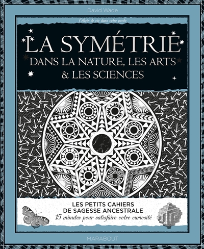 La symétrie : dans la nature, les arts & les sciences