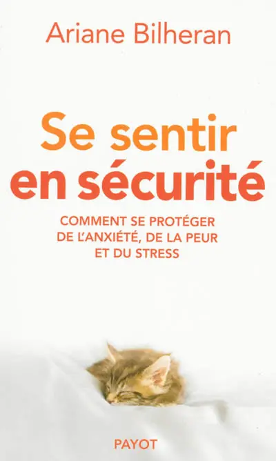 Se sentir en sécurité : comment se protéger de l'anxiété, de la peur et du stress