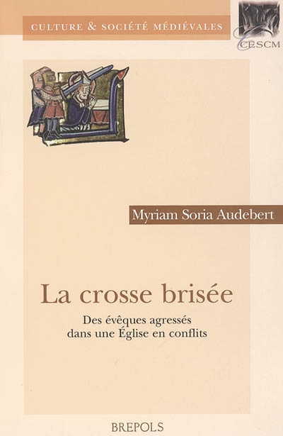 La crosse brisée : des évêques agressés dans une Eglise en conflits (royaume de France, fin Xe-début XIIIe siècle)